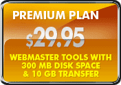 Our Premium Hosting Plan for $29.95 includes Webmaster Tools with 100MB Disk Space and 10 GB Transfer